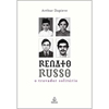 Renato Russo: o Trovador Solitário